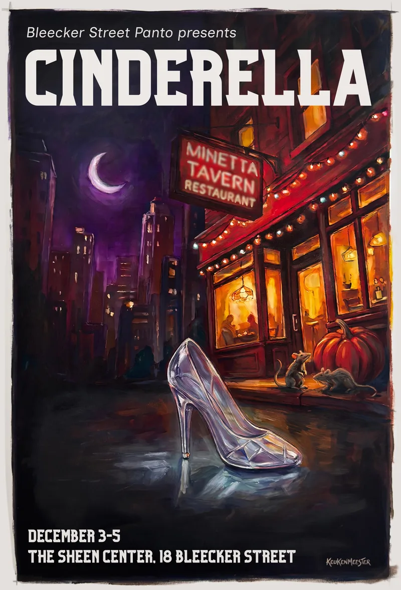 Poster: Bleecker Street Panto presents Cinderella, December 3–5, The Sheen Center, 18 Bleecker Street. A glass slipper lies on a wet Village street at night outside a lit tavern, with two rats and a pumpkin by the door.